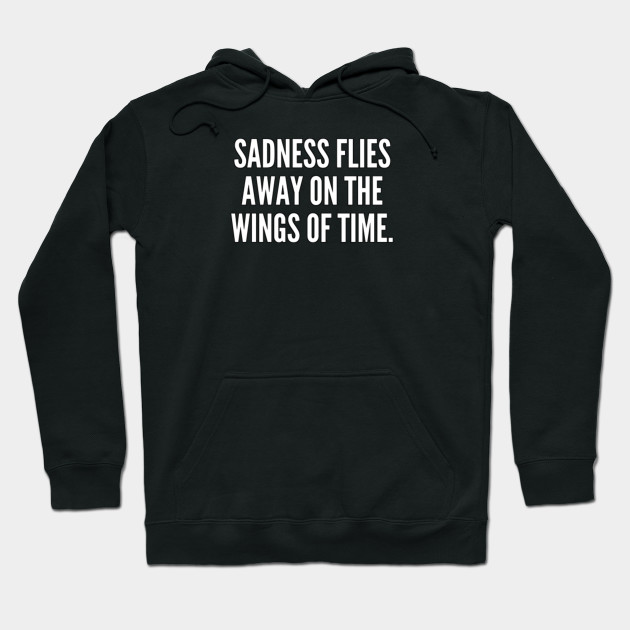 Sadness flies away on the wings of time
